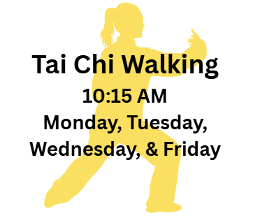 Tai Chi Walking 10:15 AM Monday, Tuesday, Wednesday, & Friday